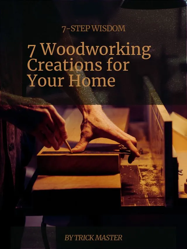 DIY Woodworking Projects: 7 Creations for Your Home
